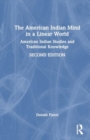 Image for The American Indian Mind in a Linear World : American Indian Studies and Traditional Knowledge