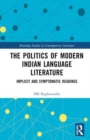 Image for The politics of modern Indian language literature  : implicit and symptomatic readings