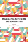 Image for Criminalizing Motherhood and Reproduction