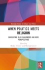 Image for When Politics Meets Religion : Navigating Old Challenges and New Perspectives