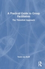 Image for A practical guide to group facilitation  : the threefold approach