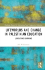 Image for Lifeworlds and Change in Palestinian Education