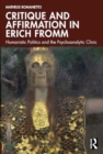 Image for Critique and Affirmation in Erich Fromm : Humanistic Politics and the Psychoanalytic Clinic