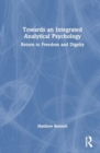 Image for Towards an Integrated Analytical Psychology : Return to Freedom and Dignity