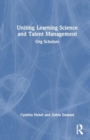 Image for Uniting Learning Science and Talent Management : Org Scholars