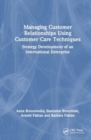 Image for Managing customer relationships using customer care techniques  : strategy development of an international enterprise