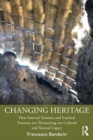 Image for Changing heritage  : how internal tensions and external pressures are threatening our cultural and natural legacy