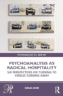 Image for Psychoanalysis as Radical Hospitality : Six Perspectives on Turning-to versus Turning-Away