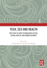 Image for Tech, Sex and Health : The Place of New Technologies in Sex, Sexual Health, and Human Intimacy