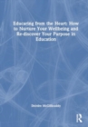 Image for Educaring from the Heart: How to Nurture Your Wellbeing and Re-discover Your Purpose in Education