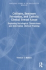 Image for Celibacy, seminary formation, and catholic clerical sexual abuse  : exploring sociological connections and alternative clerical training