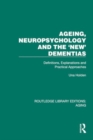 Image for Ageing, neuropsychology and the &#39;new&#39; dementias  : definitions, explanations and practical approaches