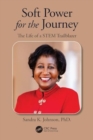 Image for Soft power for the journey  : the life of a STEM trailblazer