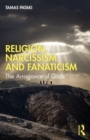Image for Religion, narcissism and fanaticism  : the arrogance of Gods
