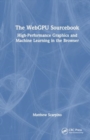 Image for The WebGPU Sourcebook : High-Performance Graphics and Machine Learning in the Browser