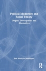 Image for Political modernity and social theory  : origins, development and alternatives