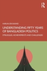 Image for Understanding fifty years of Bangladesh politics  : struggles, achievements, and challenges