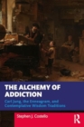 Image for The Alchemy of Addiction : Carl Jung, the Enneagram, and Contemplative Wisdom Traditions