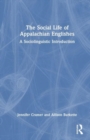 Image for The social life of Appalachian Englishes  : a sociolinguistic introduction