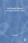 Image for Performance Making : a pedagogy for precarious times