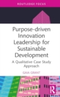 Image for Purpose-driven innovation leadership for sustainable development  : a qualitative case study approach