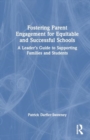 Image for Fostering Parent Engagement for Equitable and Successful Schools : A Leader’s Guide to Supporting Families and Students