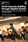 Image for Social Capacity Building through Applied Theatre : Developing Imagination, Emotional and Reflective Skills in the Human Services