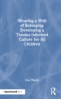 Image for Weaving a Web of Belonging: Developing a Trauma-Informed Culture for All Children