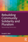 Image for Rebuilding Community Solidarity and Pluralism : Rejuvenating Democracy