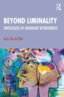 Image for Beyond Liminality : Ontologies of Abundant Betweenness