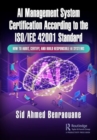 Image for AI Management System Certification According to the ISO/IEC 42001 Standard : How to Audit, Certify, and Build Responsible AI Systems