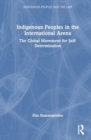 Image for Indigenous Peoples in the International Arena : The Global Movement for Self-Determination