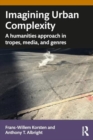 Image for Imagining Urban Complexity : A Humanities Approach in Tropes, Media, and Genres