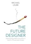 Image for The Future Designer : Anthropology Meets Innovation in Search of Sustainable Design