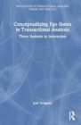 Image for Conceptualizing Ego States in Transactional Analysis : Three Systems in Interaction