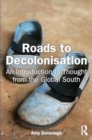 Image for Roads to decolonisation  : an introduction to thought from the Global South
