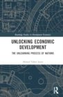 Image for Unlocking Economic Development : The Unlearning Process of Nations
