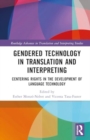 Image for Gendered Technology in Translation and Interpreting : Centering Rights in the Development of Language Technology