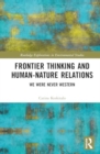 Image for Frontier thinking and human-nature relations  : we were never Western