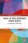 Image for Youth in Post-Apartheid South Africa : A Sociological Perspective