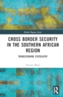 Image for Cross Border Security in the Southern African Region : Transcending Statolatry