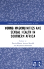 Image for Young Masculinities and Sexual Health in Southern Africa