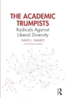 Image for The Academic Trumpists : Radicals Against Liberal Diversity