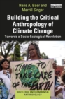 Image for Building the critical anthropology of climate change  : towards a socio-ecological revolution