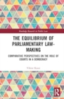 Image for The Equilibrium of Parliamentary Law-making : Comparative Perspectives on the Role of Courts in a Democracy
