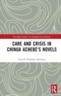 Image for Care and crisis in Chinua Achebe&#39;s novels