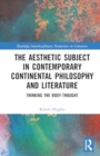 Image for The Aesthetic Subject in Contemporary Continental Philosophy and Literature