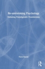 Image for Re-envisioning psychology  : debating paradigmatic foundations