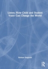 Image for Listen: How Child and Student Voice Can Change the World