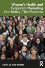 Image for Women&#39;s Health and Corporate Marketing : Our Bodies, Their Business